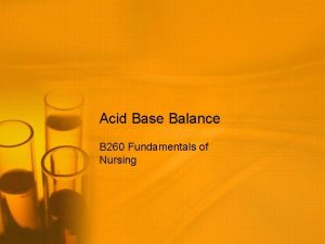 Acid Base Balance B 260 Fundamentals of Nursing