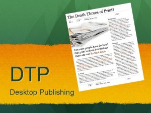 DTP Desktop Publishing What is DTP Desktop publishing