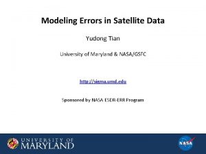 Modeling Errors in Satellite Data Yudong Tian University