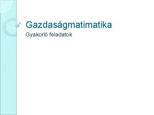 Gazdasgmatika Gyakorl feladatok 1 feladat Jones farmernak el