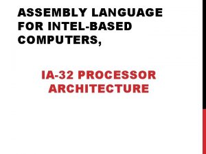 ASSEMBLY LANGUAGE FOR INTELBASED COMPUTERS IA32 PROCESSOR ARCHITECTURE