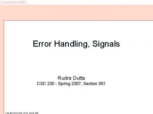 Error Handling Signals Rudra Dutta CSC 230 Spring