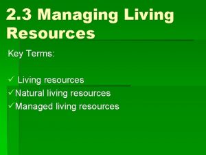 2 3 Managing Living Resources Key Terms Living