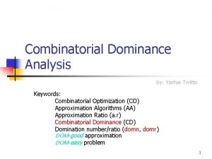 Combinatorial Dominance Analysis by Yochai Twitto Keywords Combinatorial