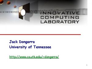 Jack Dongarra University of Tennessee http www cs