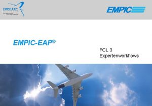 EMPICEAP FCL 3 Expertenworkflows EMPIC Gmb H Gegrndet