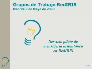 Grupos de Trabajo Red IRIS Madrid 8 de