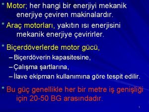 Motor her hangi bir enerjiyi mekanik enerjiye eviren