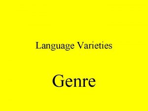 Language Varieties Genre Language Varieties Subject area literary