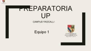 PREPARATORIA UP CAMPUS YAOCALLI Equipo 1 Gonzlez Lelo