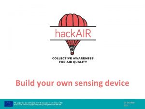Build your own sensing device This project has