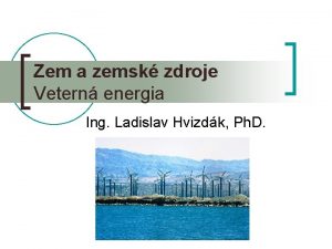 Zem a zemsk zdroje Vetern energia Ing Ladislav