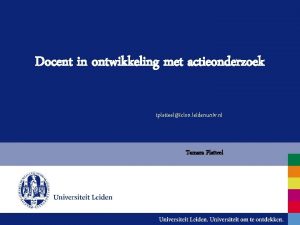 Docent in ontwikkeling met actieonderzoek tplatteeliclon leidenuniv nl