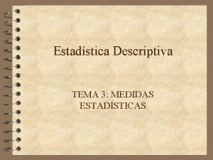 Estadstica Descriptiva TEMA 3 MEDIDAS ESTADSTICAS 3 0