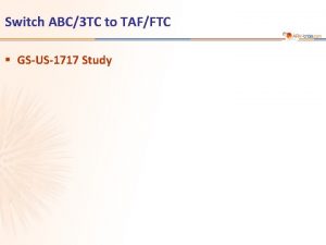 Switch ABC3 TC to TAFFTC GSUS1717 Study GSUS1717