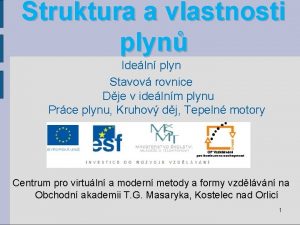 Struktura a vlastnosti plyn Ideln plyn Stavov rovnice