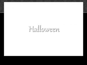 Halloween Halloween is a date celebrated on the