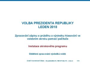 VOLBA PREZIDENTA REPUBLIKY LEDEN 2018 Zpracovn zpisu o