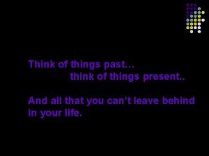 Think of things past think of things present