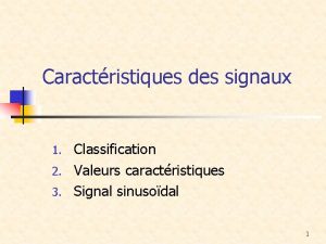 Caractristiques des signaux Classification 2 Valeurs caractristiques 3