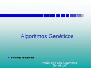 Algoritmos Genticos n Sistemas Inteligentes Introduo aos Algoritmos