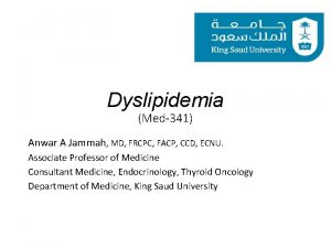 Dyslipidemia Med341 Anwar A Jammah MD FRCPC FACP