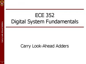 Carry LookAhead Adders ECE 352 Digital System Fundamentals