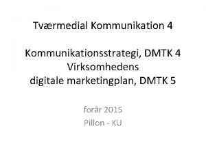 Tvrmedial Kommunikation 4 Kommunikationsstrategi DMTK 4 Virksomhedens digitale