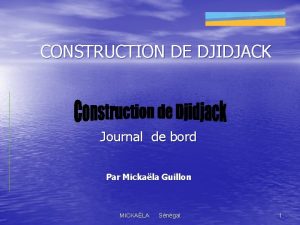 CONSTRUCTION DE DJIDJACK Journal de bord Par Mickala