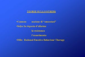 TEORIE SULLO STRESS Cannon nozione di omeostasi Selye