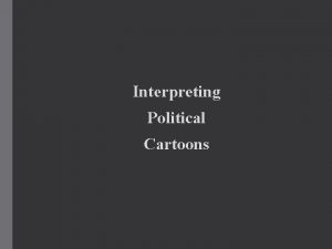 Interpreting Political Cartoons To interpret cartoons Previous cultural