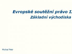 Evropsk soutn prvo I Zkladn vchodiska Michal Petr