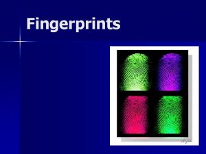 Fingerprints Fingerprinting n System of identification based on