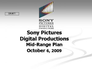 DRAFT Sony Pictures Digital Productions MidRange Plan October