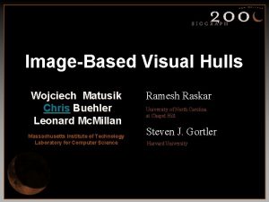 ImageBased Visual Hulls Wojciech Matusik Chris Buehler Leonard