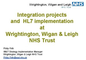 Integration projects and HL 7 implementation at Wrightington