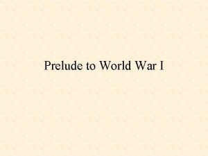 Prelude to World War I The roots to