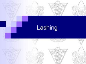 Lashing Lashing A means of fastening two poles