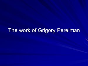 The work of Grigory Perelman Grigory Perelman Born