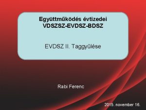 Egyttmkds vtizedei VDSZSZEVDSZBDSZ EVDSZ II Taggylse Rabi Ferenc