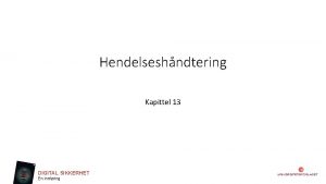 Hendelseshndtering Kapittel 13 DIGITAL SIKKERHET En innfring Lringsml