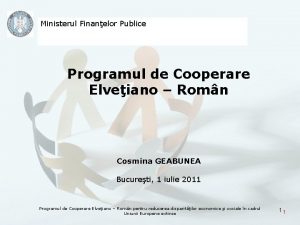 Ministerul Finanelor Publice Programul de Cooperare Elveiano Romn