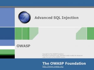 Advanced SQL Injection OWASP Copyright The OWASP Foundation