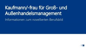 Kaufmannfrau fr Gro und Auenhandelsmanagement Informationen zum novellierten