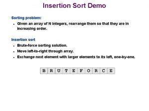 Insertion Sort Demo Sorting problem n Given an