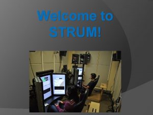 Welcome to STRUM STRUM Tutorial Outline 1 Game
