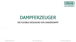 DAMPFERZEUGER DIE FLEXIBLE ERZEUGUNG VON WASSERDAMPF Product Management