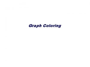Graph Coloring Graph Coloring Ada dua macam pewarnaan