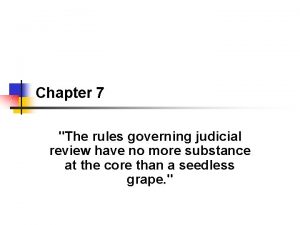 Chapter 7 The rules governing judicial review have