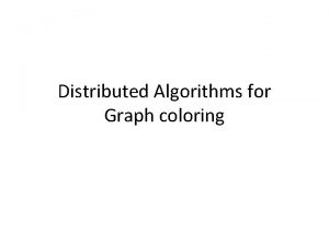 Distributed Algorithms for Graph coloring A few known